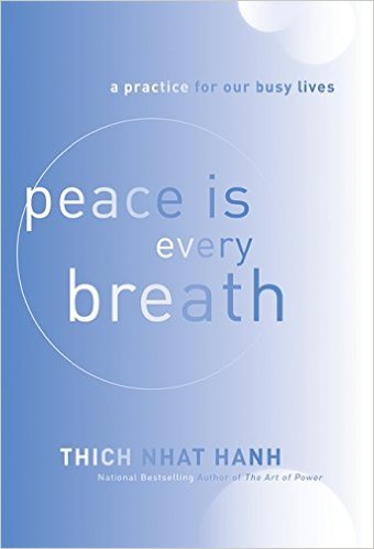 peace-is-every-breath-a-practice-for-our-busy-lives