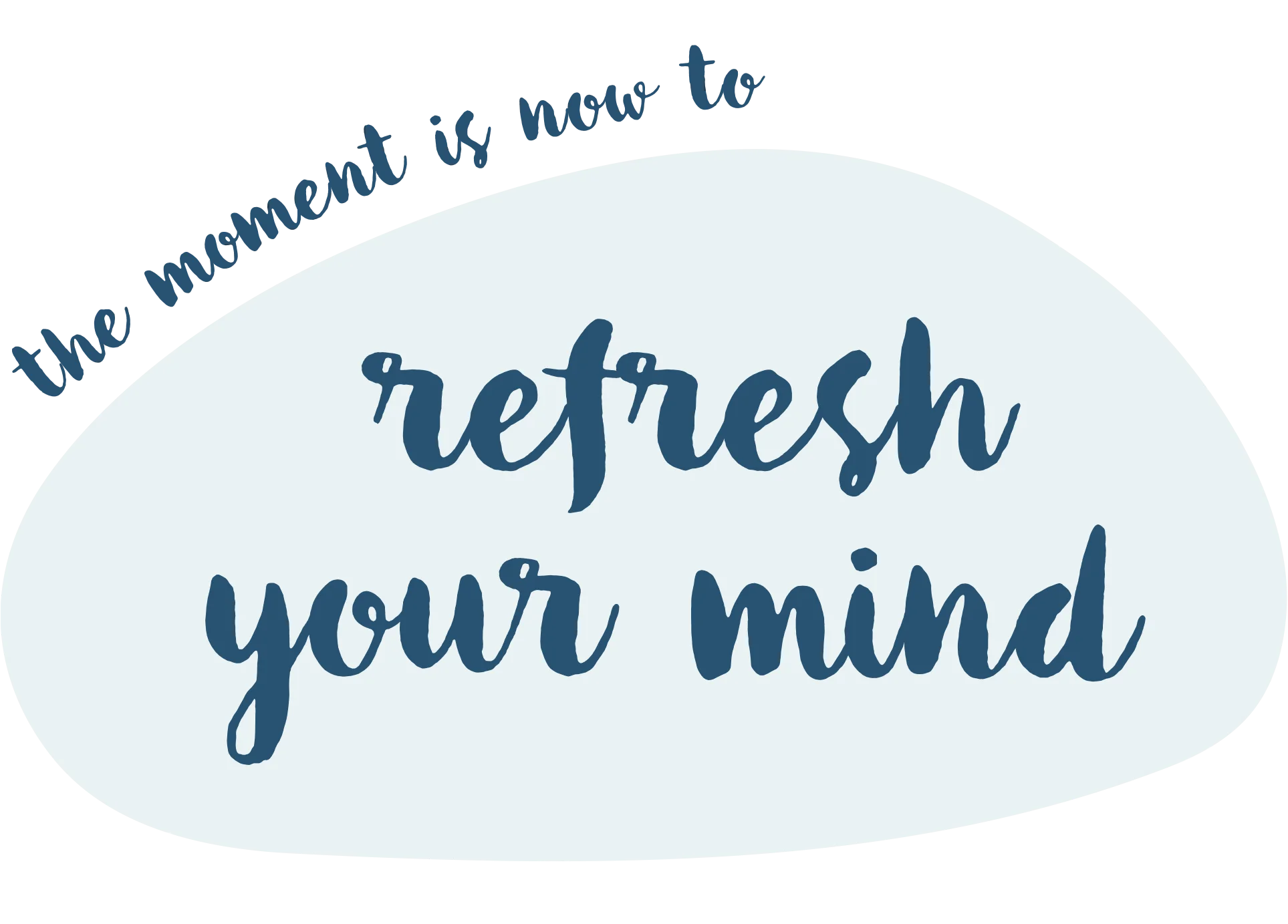 Refresh your mind - The Moment is Now